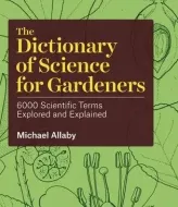 The Dictionary of Science for Gardeners - 6000 Scientific Terms Explored and Explained.epub