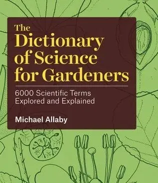 The Dictionary of Science for Gardeners - 6000 Scientific Terms Explored and Explained.epub